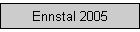 Ennstal 2005